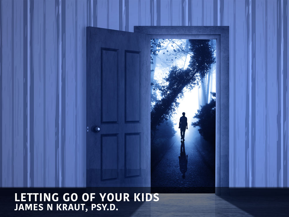 LETTING GO OF YOUR KIDS James N Kraut, Psy.D.